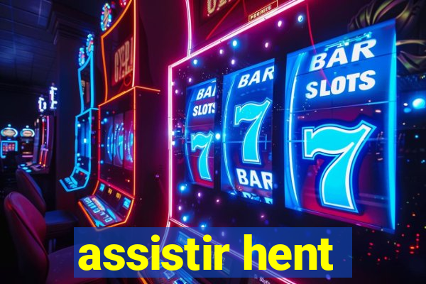 assistir hent